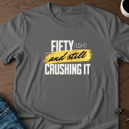 Fifty Ish And Still Crushing IT T Shirt Gift For Adults