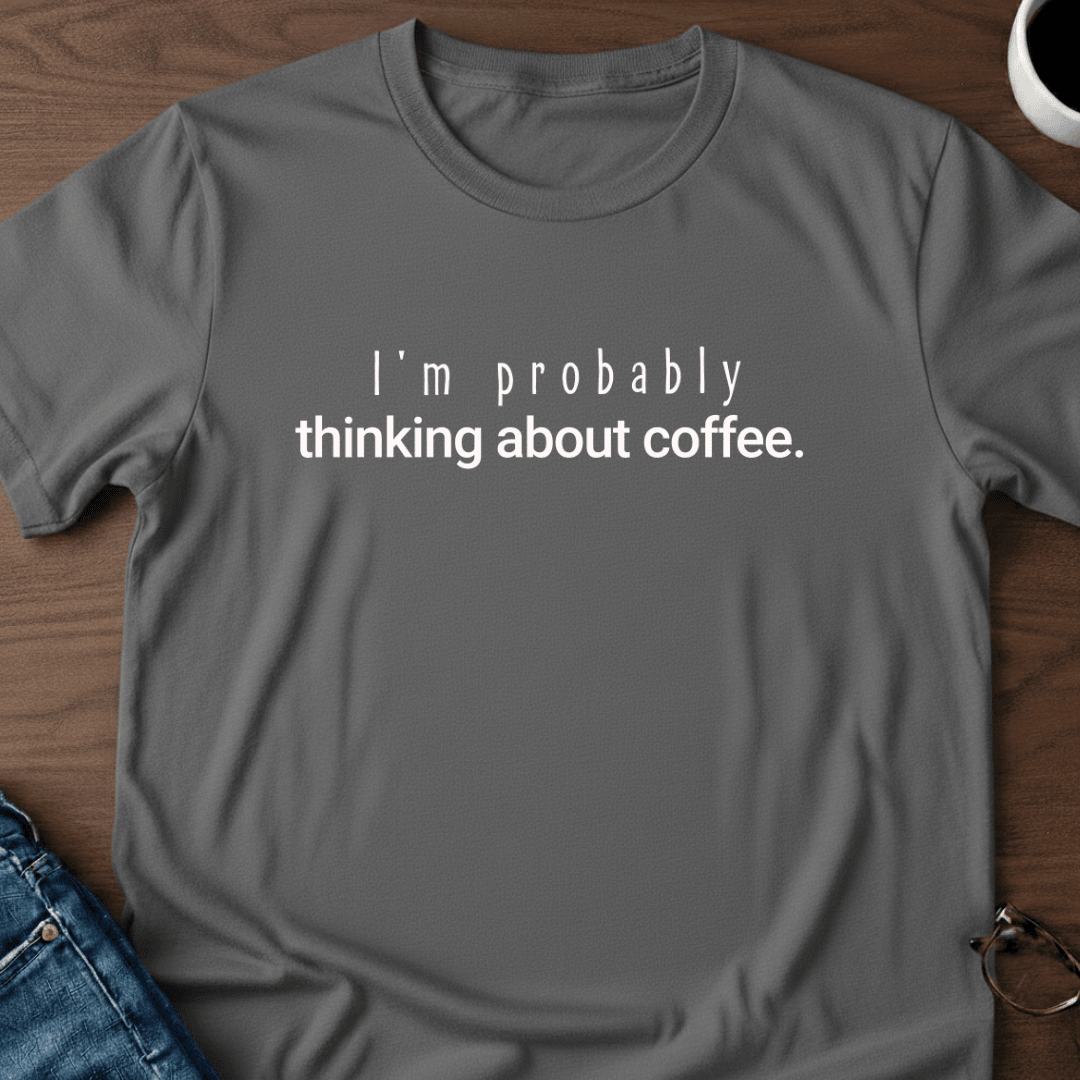 Im Probably Thinking About Coffee T Shirt Gift For Adults