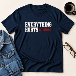 Everything Hurts But Im Fine T Shirt Gift For Adults