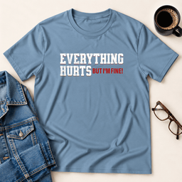 Everything Hurts But Im Fine T Shirt Gift For Adults