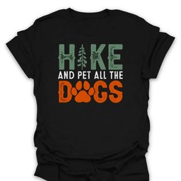 Hike And Pet All The Dogs T Shirt Gift For Hiker
