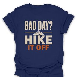 Bad Day Hike IT Off T Shirt Gift For Hiker