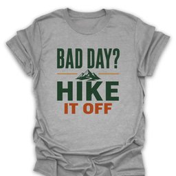 Bad Day Hike IT Off T Shirt Gift For Hiker