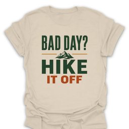 Bad Day Hike IT Off T Shirt Gift For Hiker