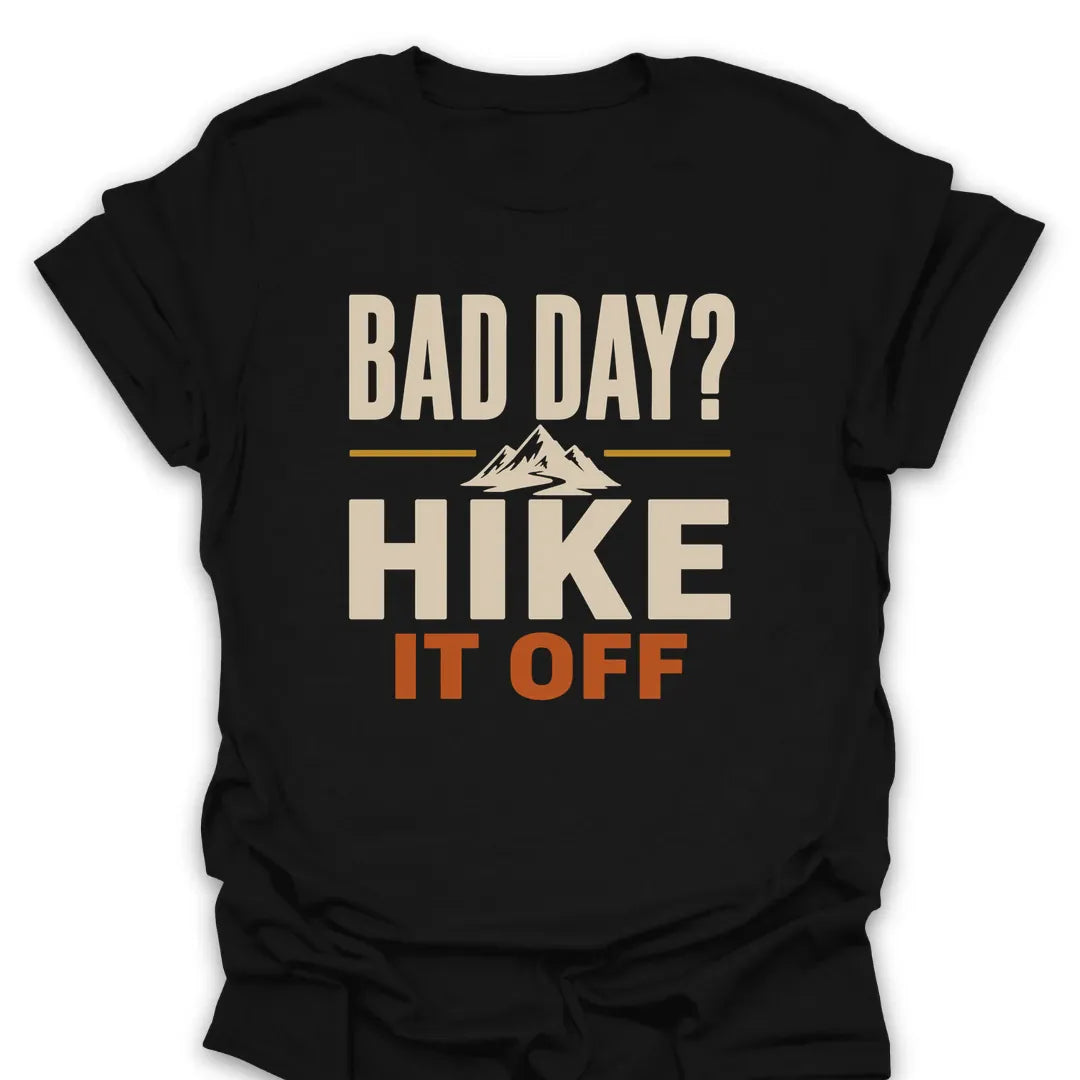 Bad Day Hike IT Off T Shirt Gift For Hiker
