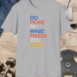 Makes You Sore T Shirt Gift For Fitness Lover