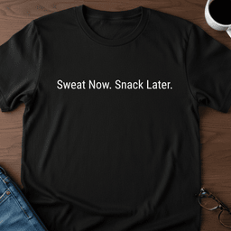 Sweat Now Snack Later T Shirt Gift For Adults