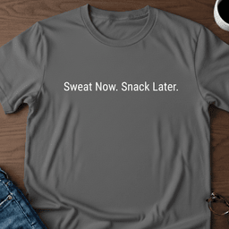 Sweat Now Snack Later T Shirt Gift For Adults