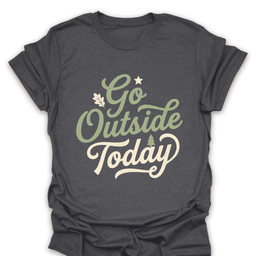 Go Outside Today T Shirt Gift For Hiker