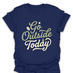 Go Outside Today T Shirt Gift For Hiker