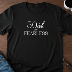 50ish And Fearless T Shirt Gift For Adults