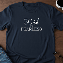 50ish And Fearless T Shirt Gift For Adults