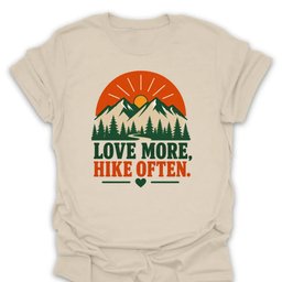 Love More Hike Often T Shirt Gift For Hiker