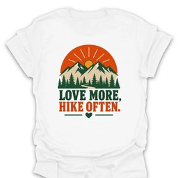 Love More Hike Often T Shirt Gift For Hiker