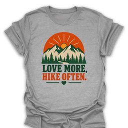 Love More Hike Often T Shirt Gift For Hiker