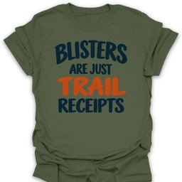 Blisters Are Trail Receipts T Shirt Gift For Hiker