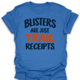 Blisters Are Trail Receipts T Shirt Gift For Hiker