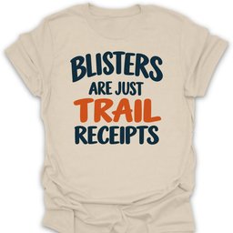 Blisters Are Trail Receipts T Shirt Gift For Hiker