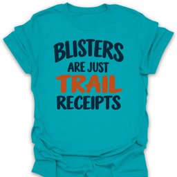 Blisters Are Trail Receipts T Shirt Gift For Hiker