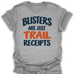 Blisters Are Trail Receipts T Shirt Gift For Hiker