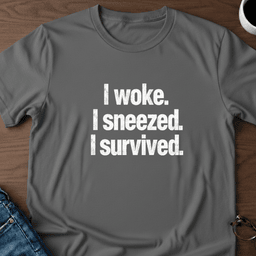 I Woke I Sneezed I Survived T Shirt Gift For Adults