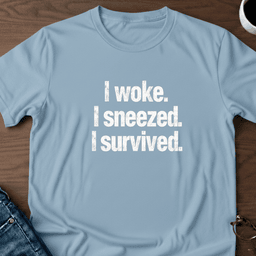 I Woke I Sneezed I Survived T Shirt Gift For Adults