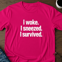 I Woke I Sneezed I Survived T Shirt Gift For Adults