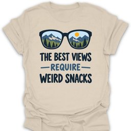 Best Views Weird Snacks T Shirt Gift For Hiker