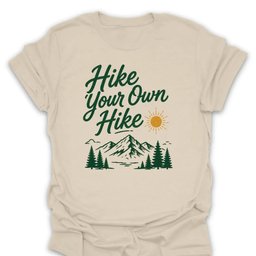 Hike Your Own Hike T Shirt Gift For Hiker