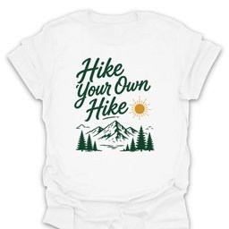 Hike Your Own Hike T Shirt Gift For Hiker