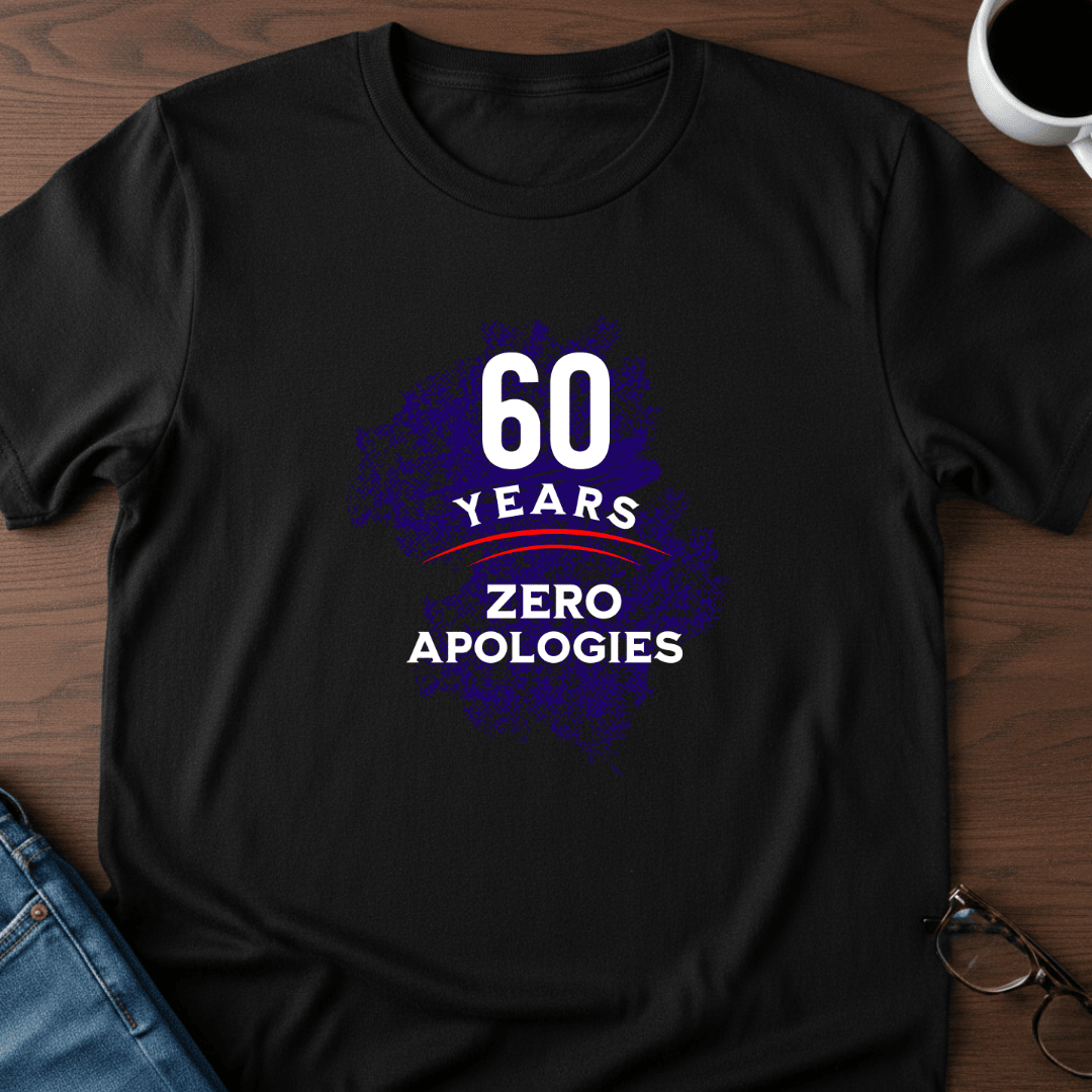 60 Years Zero Apologies T Shirt Gift For Adults