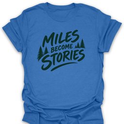 Miles Become Stories T Shirt Gift For Hiker
