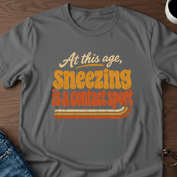 At This Age Sneezing Is A Contact Sport T Shirt Gift For Adults