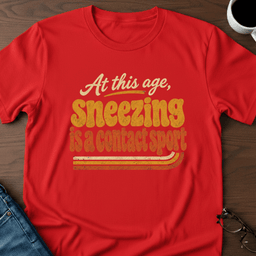 At This Age Sneezing Is A Contact Sport T Shirt Gift For Adults