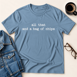 All That And A Bag Of Chips T Shirt Gift For Adults