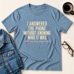 I Answered The Phone Without Knowing Who IT Was T Shirt Gift For Adults