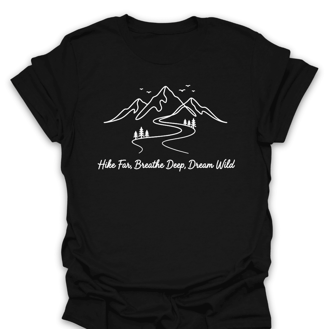 Hike Far Breathe Deep Dream Wild Tee Gift For Hiker