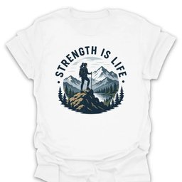 Strength Is Life Hiking T Shirt Gift For Hiker