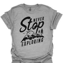 Never Stop Exploring T Shirt Gift For Hiker