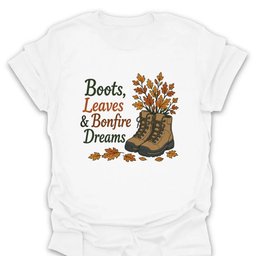 Boots Leaves And Bonfire Dreams T Shirt Gift For Hiker