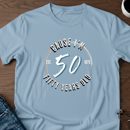 Cause Im Fifty T Shirt Gift For Adults