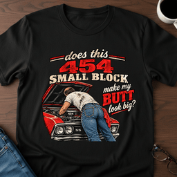 Does This 454 Small Block Make My Butt Look Big T Shirt Gift For Adults