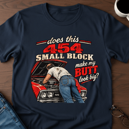 Does This 454 Small Block Make My Butt Look Big T Shirt Gift For Adults