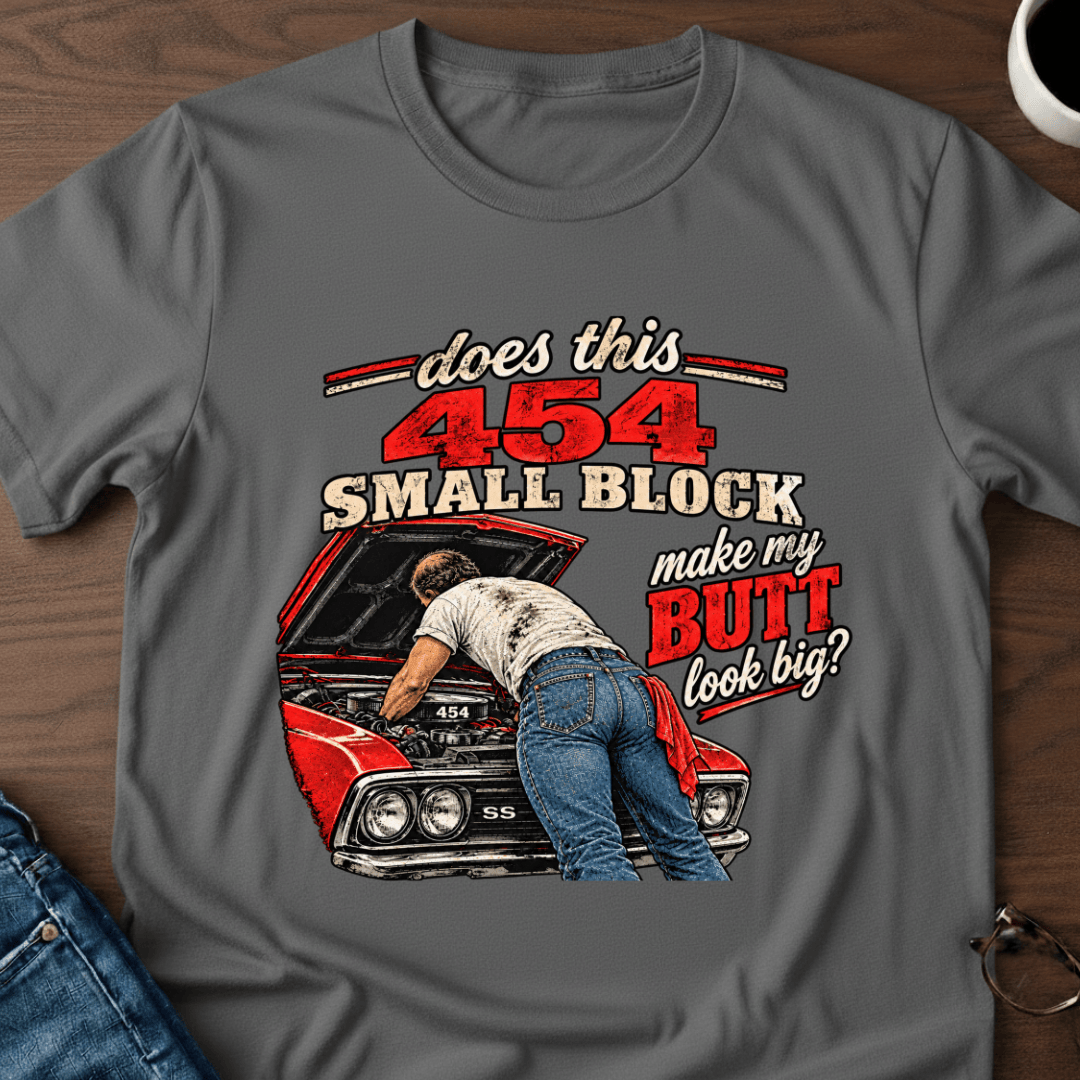 Does This 454 Small Block Make My Butt Look Big T Shirt Gift For Adults