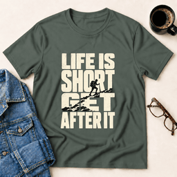 Life Is Short Get After IT T Shirt Gift For Adults