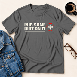 Rub Some Dirt On IT T Shirt Gift For Adults