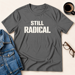 Still Radical T Shirt Gift For Adults