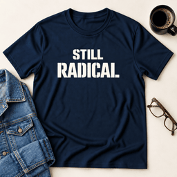 Still Radical T Shirt Gift For Adults