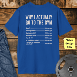 Why Do I Actually Go To The Gym T Shirt Gift For Fitness Lover