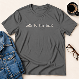 Talk To The Hand T Shirt Gift For Adults